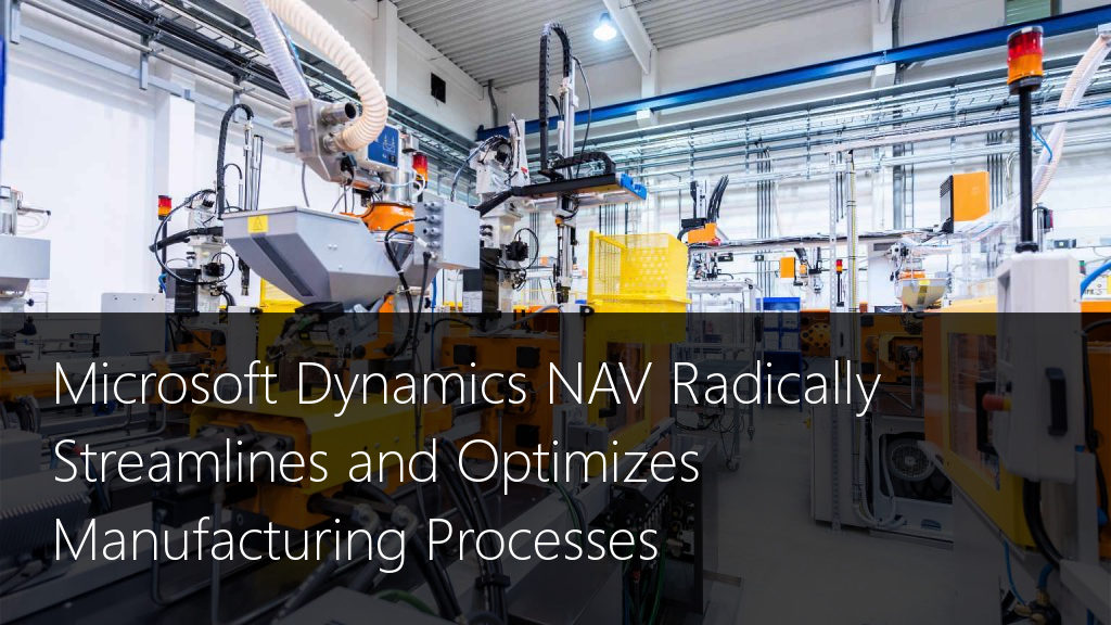Microsoft Dynamics NAV Radically Streamlines and Optimizes Manufacturing Processes